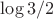 $\log 3/2$