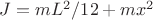 $J = mL^2/12 + mx^2$