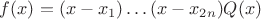 $f(x)=(x-x_1)\ldots(x-x_{2n})Q(x)$