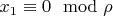 $x_1 \equiv 0 \mod \rho$
