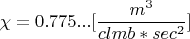 $$\chi=0.775...[\frac{m^3}{clmb*sec^2}]$$