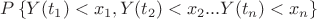 $P \left\lbrace Y(t_1)<x_1,Y(t_2)<x_2...Y(t_n)<x_n \right\rbrace$