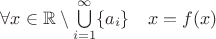 $\forall x\in\mathbb{R}\setminus\bigcup\limits_{i=1}^{\infty}\{a_i\}\quad x=f(x)$