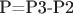 P=P3-P2