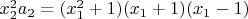 $x_2^2a_2=(x_1^2+1)(x_1+1)(x_1-1)$