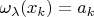 $\omega_\lambda(x_k)=a_k$