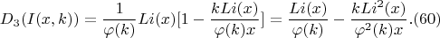 $$D_3(I(x,k))=\frac {1}{\varphi(k)}Li(x)[1-\frac {kLi(x)}{\varphi(k) x}]=\frac {Li(x)}{\varphi(k)}-\frac {k Li^2(x)}{\varphi^2(k) x}.(60)$$