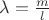 $\lambda=\frac {m}{l}$