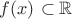 $f(x)$ $\subset\mathbb{R}$
