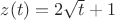 $z(t)=2\sqrt{t}+1$