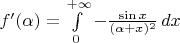 $f'(\alpha) = \int\limits_0^{+\infty} - \frac{\sin{x}}{(\alpha + x)^2}\,dx$