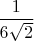 $\dfrac{1}{6\sqrt2}$