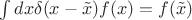 $\int dx \delta(x-\tilde{x}) f(x) = f(\tilde{x})$