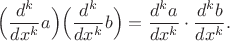 $\Bigl(\dfrac{d^k}{dx^k}a\Bigr)\Bigl(\dfrac{d^k}{dx^k}b\Bigr)=\dfrac{d^k a}{dx^k}\cdot\dfrac{d^k b}{dx^k}.$