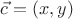 $\vec{c}=(x,y)$