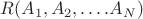 $R(A_1,A_2,\dots.A_N)
$