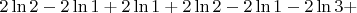 $2\ln 2-2\ln 1+2\ln1+2\ln 2-2\ln 1-2\ln3+$