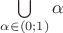 $\bigcup\limits_{\alpha\in (0;1)}\alpha$