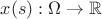 $x(s) : \Omega \to \mathbb{R}$