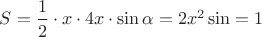 $S=\dfrac{1}{2}\cdot x\cdot 4x\cdot\sin\alpha=2x^2\sin\aplha =1$