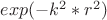 $exp(-k^2*r^2)$