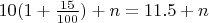 $10(1+\frac{15}{100} ) +n=11.5+n$