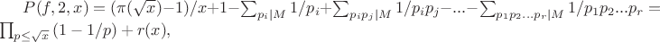 $P(f,2,x)=(\pi(\sqrt{x})-1)/x+1- \sum_{p_i|M}{1/p_i}+\sum_{p_i p_j|M}{1/p_i p_j}- ... -\sum_{p_1 p_2...p_r|M}{1/p_1 p_2 ... p_r}=\prod_{p\leq \sqrt{x}} {(1-1/p)}+r(x),$