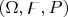$(\Omega,\digamma,\mathfb{P})$