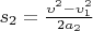 $s_2=\frac {\upsilon^2-\upsilon_1^2}{2a_2}$