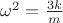 $\omega^2={3k\over m}$