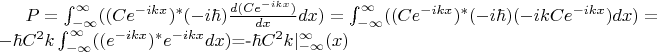 $P= \int_{-\infty}^{\infty}((Ce^{-ikx})^*(-i \hbar) \frac{d(Ce^{-ikx})}{dx}dx)=
\int_{-\infty}^{\infty}((Ce^{-ikx})^*(-i \hbar) (-ik Ce^{-ikx})dx)=
-\hbar C^2 k \int_{-\infty}^{\infty}((e^{-ikx})^* e^{-ikx}dx)$=-\hbar C^2 k |_{-\infty}^{\infty}(x)