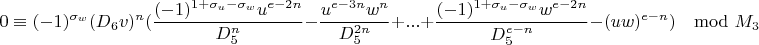 $$0\equiv(-1)^{\sigma_w}(D_6v)^n(\frac{(-1)^{1+\sigma_u-\sigma_w}u^{e-2n}}{D_5^n}-\frac{u^{e-3n}w^n}{D_5^{2n}}+...+\frac{(-1)^{1+\sigma_u-\sigma_w}w^{e-2n}}{D_5^{e-n}}-(uw)^{e-n})\mod M_3$$