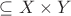 $\subseteq X \times Y$