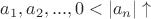 $a_1, a_2,..., 0<|a_n|\uparrow$