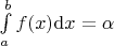 $\int \limits_{a}^{b} f(x) \mathrm{d}x = \alpha$