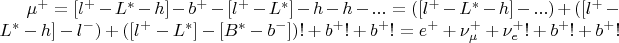 $\mu^+ = [l^+-L^*-h]-b^+-[l^+-L^*]-h-h-... =([l^+-L^*-h]-...) + ([l^+-L^*-h]-l^-) + ([l^+-L^*]-[B^*-b^-])! + b^+! +b^+! = e^+ + \nu_\mu^+ + \nu_e^+! + b^+! + b^+!$