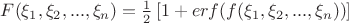 $F(\xi_1,\xi_2,...,\xi_n)=\frac{1}{2}\left[1+erf(f(\xi_1,\xi_2,...,\xi_n))\right]$