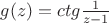 $g(z)=ctg \frac {1}{z-1}$