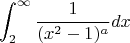 $$\int_{2}^{\infty}\frac 1 {(x^2-1)^a}dx$$