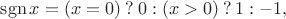 $\operatorname{sgn}x = (x = 0)\mathbin? 0 : (x > 0) \mathbin? 1 : -1,$