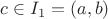$c \in I_1 = (a, b)$