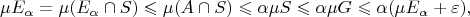 $$
\mu E_\alpha=\mu (E_\alpha\cap S)\leqslant \mu (A\cap S)\leqslant \alpha\mu S\leqslant \alpha\mu G\leqslant\alpha(\mu E_\alpha+\varepsilon),
$$