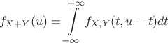 \[
f_{X + Y} (u) = \int\limits_{ - \infty }^{ + \infty } {f_{X,Y} (t,u - t)dt} 
\]