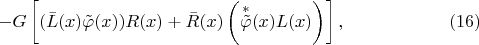 $$-G\left[(\bar{L}(x)\tilde{\varphi}(x))R(x)+\bar{R}(x)\left(\mathop{\tilde{\varphi}}\limits^{*}(x)L(x)\right)\right],\eqno(16)$$