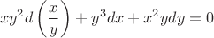 $$x y^2 d \left(\frac{x}{y} \right) + y^3 dx + x^2 y dy = 0$$
