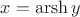 $x=\operatorname{arsh}y$