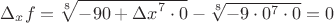 ${\Delta}_{x}f = \sqrt[8]{-9{0+\Delta x}^{7}\cdot0} - \sqrt[8]{-9 \cdot {0}^{7}\cdot0} = 0$