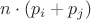 $n \cdot ( p_i + p_j)$