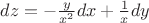 $dz=-\frac{y}{x^2}dx+\frac{1}{x}dy$