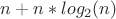 $n+n*log_2(n)$